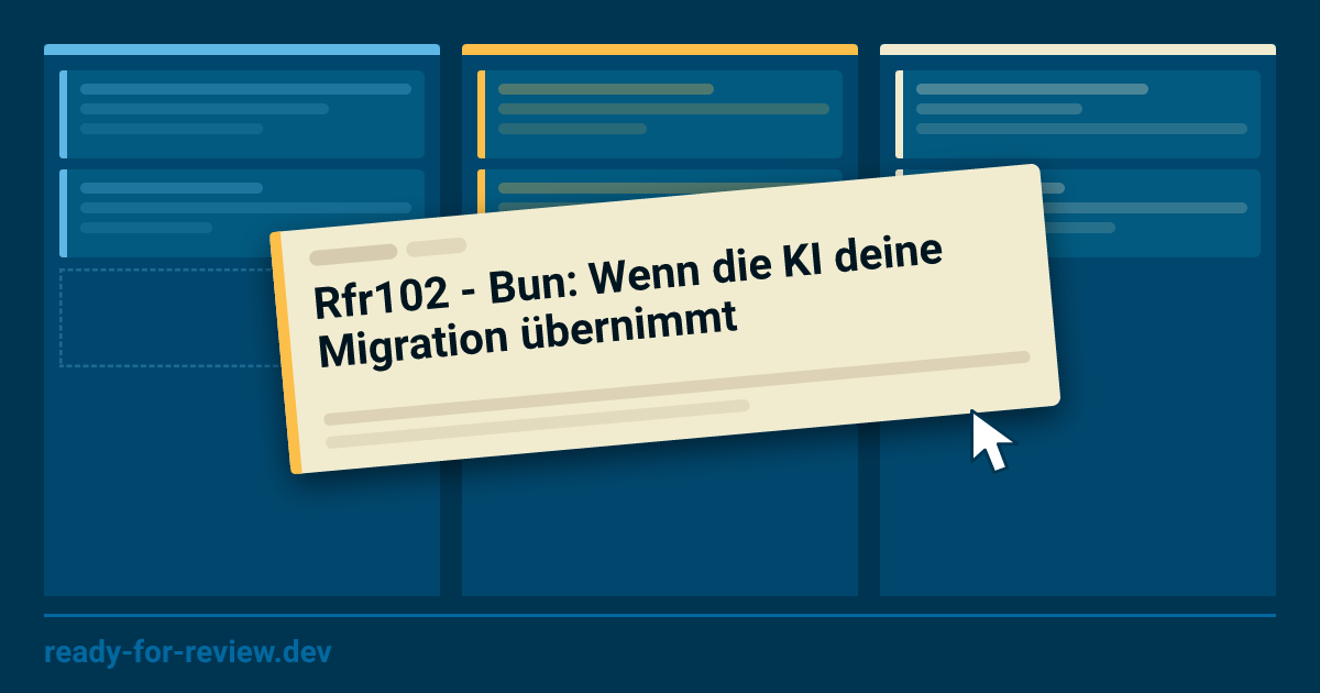 Rfr102 - Bun: Wenn die KI deine Migration übernimmt